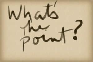 whats the point of you
